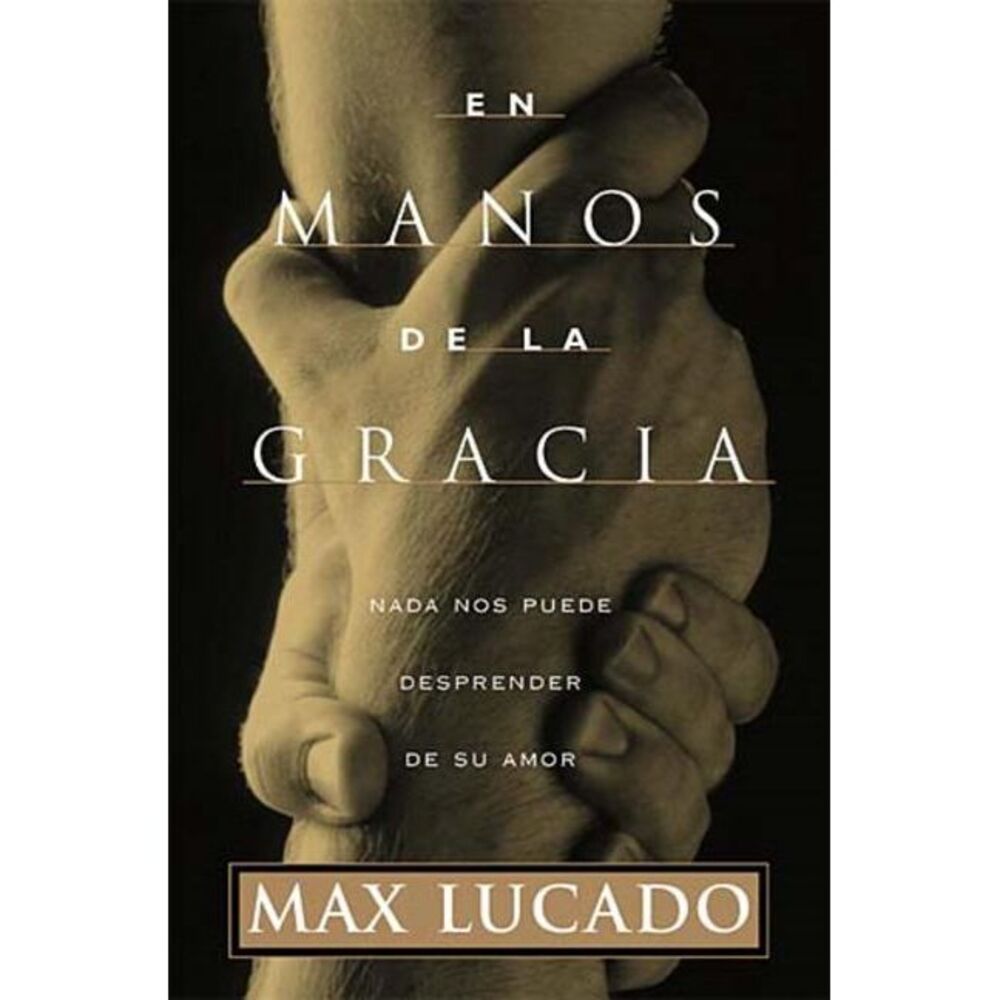 En Manos de la Gracia = In the Grip of Grace -- Max Lucado